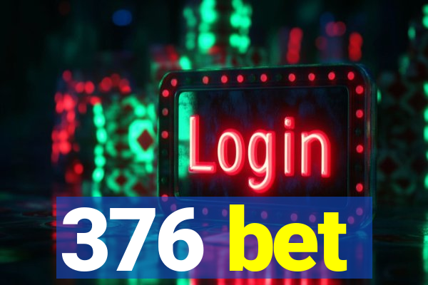 376 bet